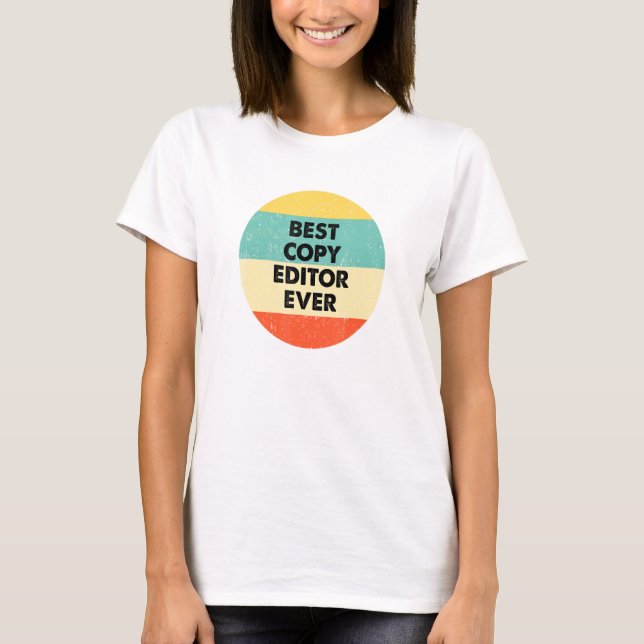 Copy Editor  Best Copy Editor Ever T-Shirt (Front)
