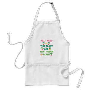 Copy of  All I Need is This Plant And That Other P Standard Apron