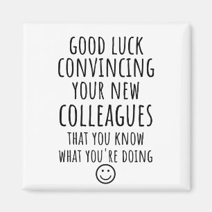 Copy of Good Luck Convincing Your New Coworkers Magnet
