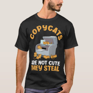 Copycats a Are Not Cute They Steal Cute Cat T-Shirt