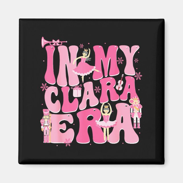 Coquette In My Clara Era Christmas Nutcracker Merr Magnet (Front)
