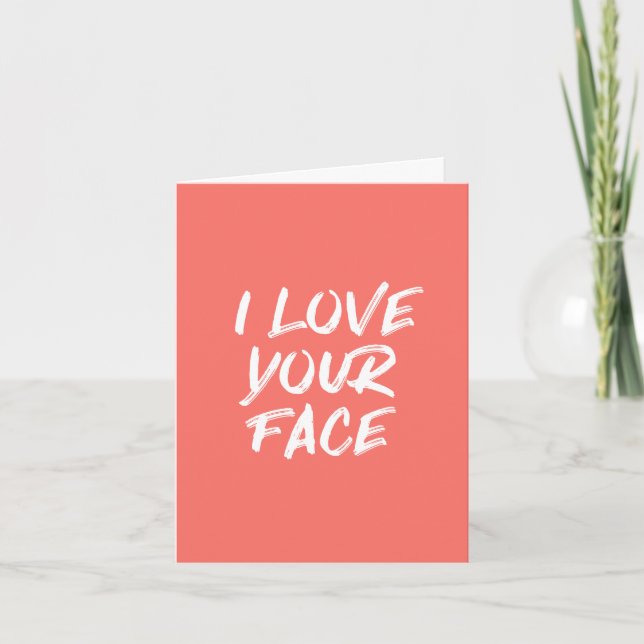 Coral Pink I Love Your Face Quote Birthday Card (Front)