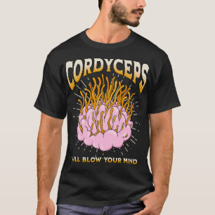 Cordyceps will blow your mind T-Shirt