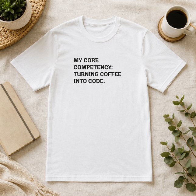 Core Competency Turning Coffee Into Code T-Shirt (Creator Uploaded)