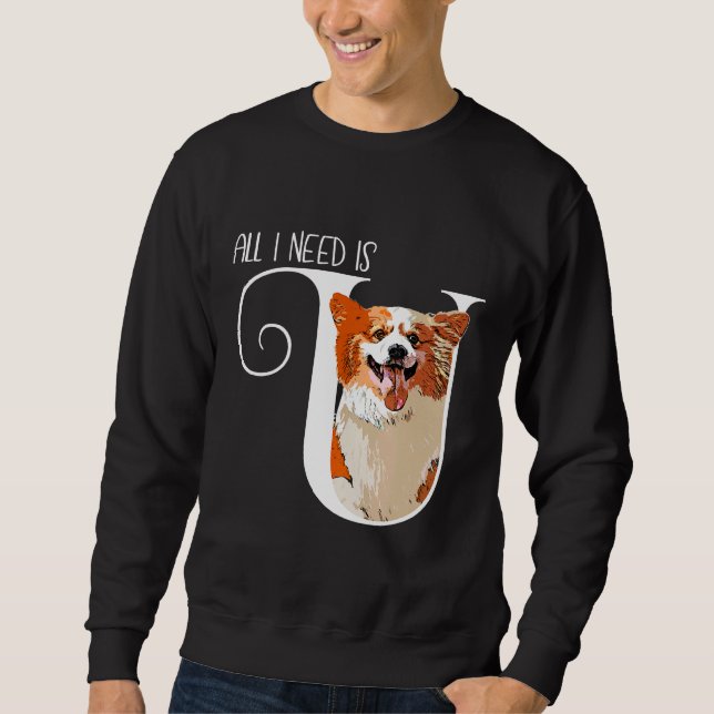 Corgi All I Need Is U Sweatshirt (Front)