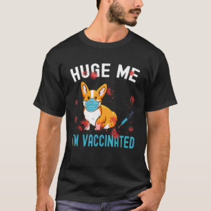 Corgi Art Dog Mum Hug Me Im Vaccinated T-Shirt