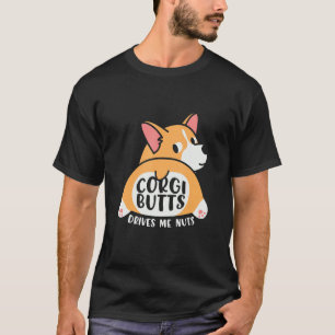 Corgi Butts Drive Me Crazy Funny T-Shirt