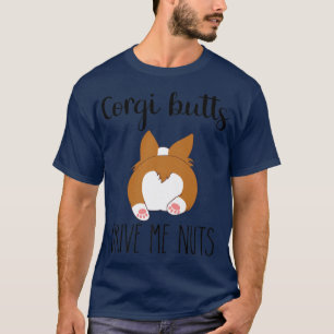 Corgi Butts Drive Me Nuts ,Corgi Love ,Corgi Mama T-Shirt