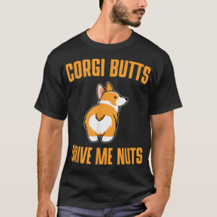 Corgi Butts Drive Me Nuts Cute Dog T T-Shirt