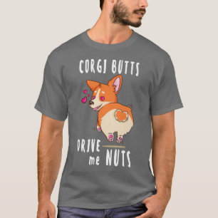 Corgi Butts Drive Me Nuts Funny Corgi Dog Lover159 T-Shirt