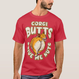 Corgi Butts Drive Me Nuts Funny Corgi Lover160 T-Shirt