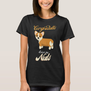 Corgi Butts Drive Me Nuts Funny Corgi  Owner Mum D T-Shirt