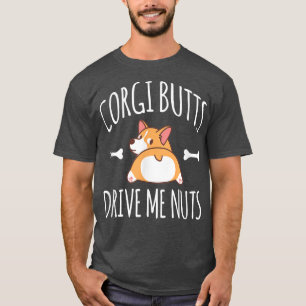 Corgi Butts Drive Me Nuts Pembroke Welsh Corgi T-Shirt