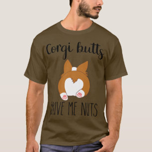 Corgi Butts Drive Me Nuts Shirt,Corgi Love Shirt,C T-Shirt