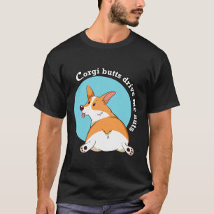 Corgi Butts Drive Me Nuts   T-Shirt