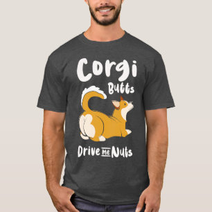 Corgi Butts Drive Me Nuts Welsh Corgi Pembroke T-Shirt