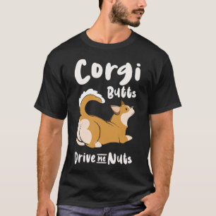 Corgi Butts Drive Me Nuts Welsh Corgi Pembroke T-Shirt
