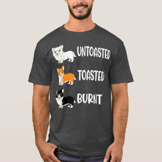 Corgi Colours Untoasted Toasted Burnt Dog Corgi T-Shirt