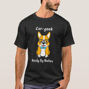 Corgi Cor Geek Nerdy By Nature For Dog T-Shirt