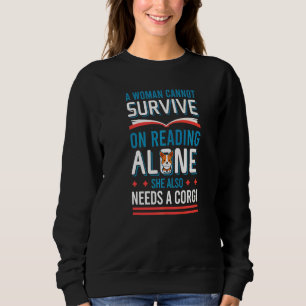Corgi Dog Cannot Survive On Reading Alone Sweatshirt