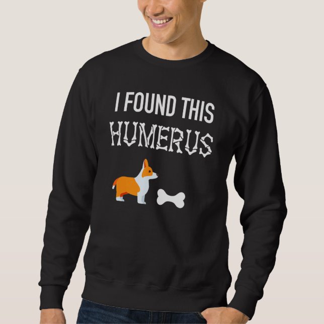 Corgi Dog  Halloween Bone I Found This Humerus Sweatshirt (Front)