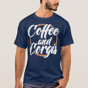 Corgi Dog Lover Coffee and Corgis Caffeine Drinkin T-Shirt