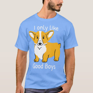 Corgi Dog Lover I Only Like Good Boys 1 T-Shirt