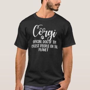 Corgi Dog Of Coolest People Corgi Apparel Corgi T-Shirt