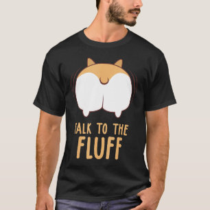 Corgi Dog Quote Talk To The Fluff Puppy Dog Owner T-Shirt