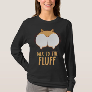 Corgi Dog Talk To The Fluff T-Shirt