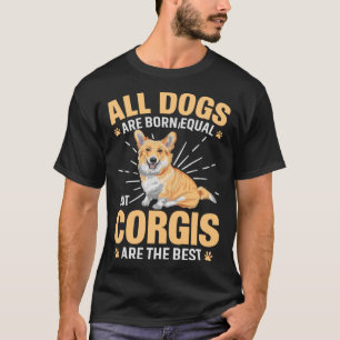 Corgi Dogs Born Equal But Corgis For Corgi Owner T-Shirt