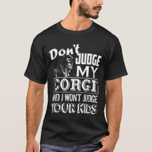 Corgi Dont Judge My Corgi T-Shirt