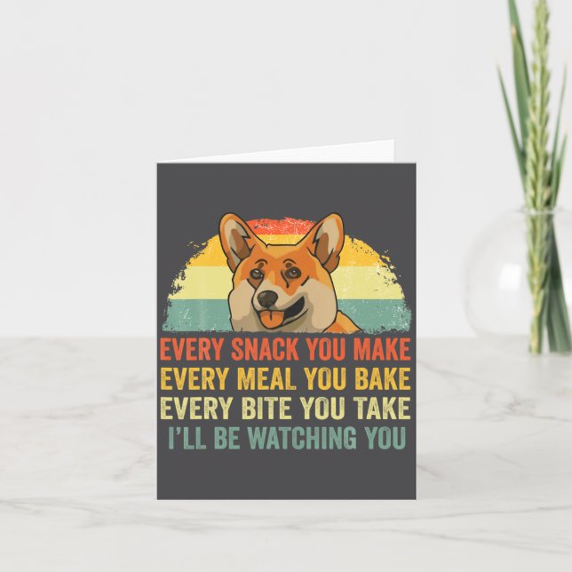 Corgi Every Snack You Make Ill Be Watching Dog  Card (Front)