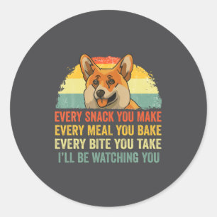 Corgi Every Snack You Make Ill Be Watching Dog Classic Round Sticker