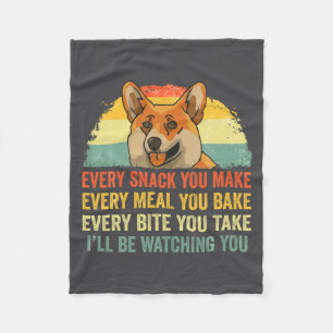 Corgi Every Snack You Make Ill Be Watching Dog  Fleece Blanket
