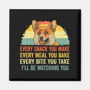 Corgi Every Snack You Make Ill Be Watching Dog Magnet