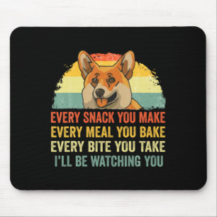 Corgi Every Snack You Make Ill Be Watching Dog Mouse Mat