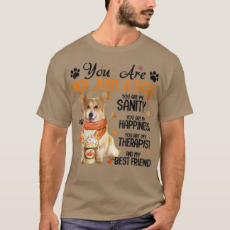 Corgi Fall You Are Not Just A Dog You Are My Sanit T-Shirt