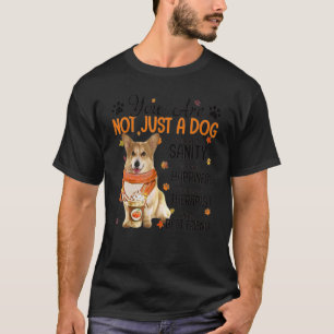 Corgi Fall You Are Not Just A Dog You Are My Sanit T-Shirt
