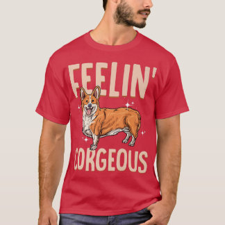 Corgi Feelin' Corgeous cute corgi dog breed  T-Shirt