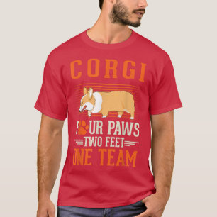 Corgi four paws two feet one team Corgi  T-Shirt