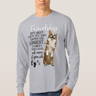 Corgi Friendship Isn't About Whom You Have Known T-Shirt