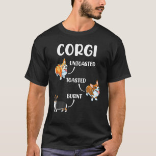 Corgi Funny Dog Lovers Untoasted Toasted Burnt T-Shirt