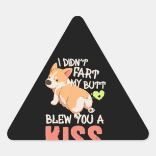 Corgi Gift   I Didn't Fart My Butt Blew You A Kiss Triangle Sticker