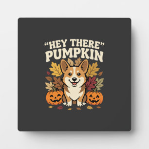 Corgi Halloween Hey There Pumpkin Design Plaque