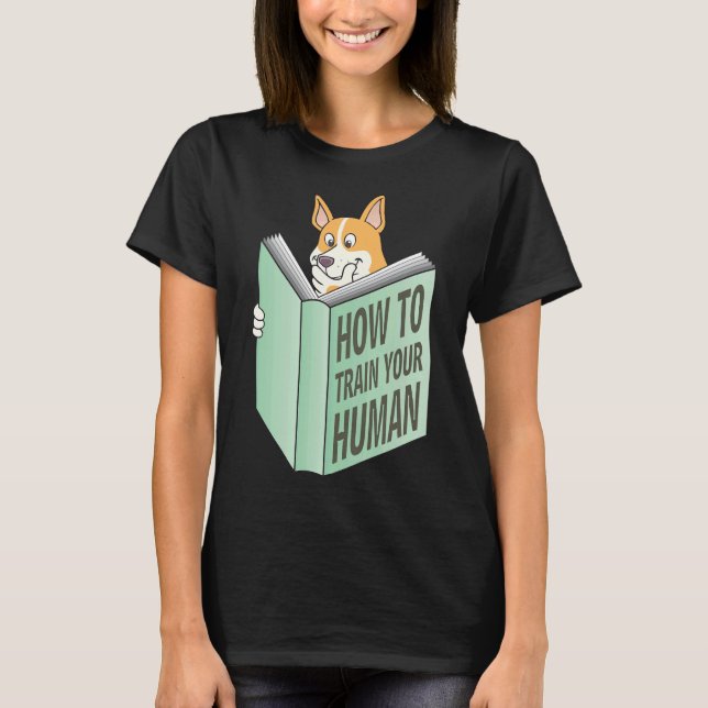 Corgi How To Train Your Human T-Shirt (Front)