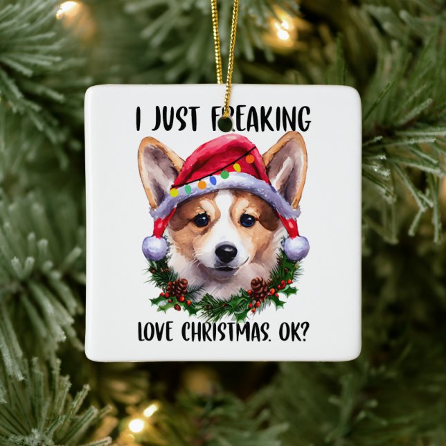 Corgi I Just Freaking Love Christmas Ok Xmas Ceramic Ornament (Tree)