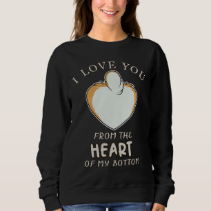 Corgi I Love You From The Heart Of My Bottom  857 Sweatshirt