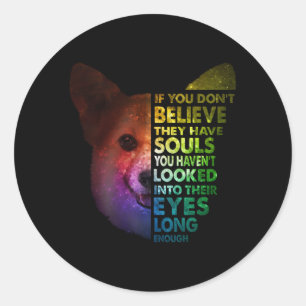 Corgi If You Dont Believe Looked Into Their Eyes Classic Round Sticker