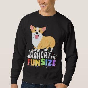Corgi Im Not Short Im Fun Size Dog Sweatshirt